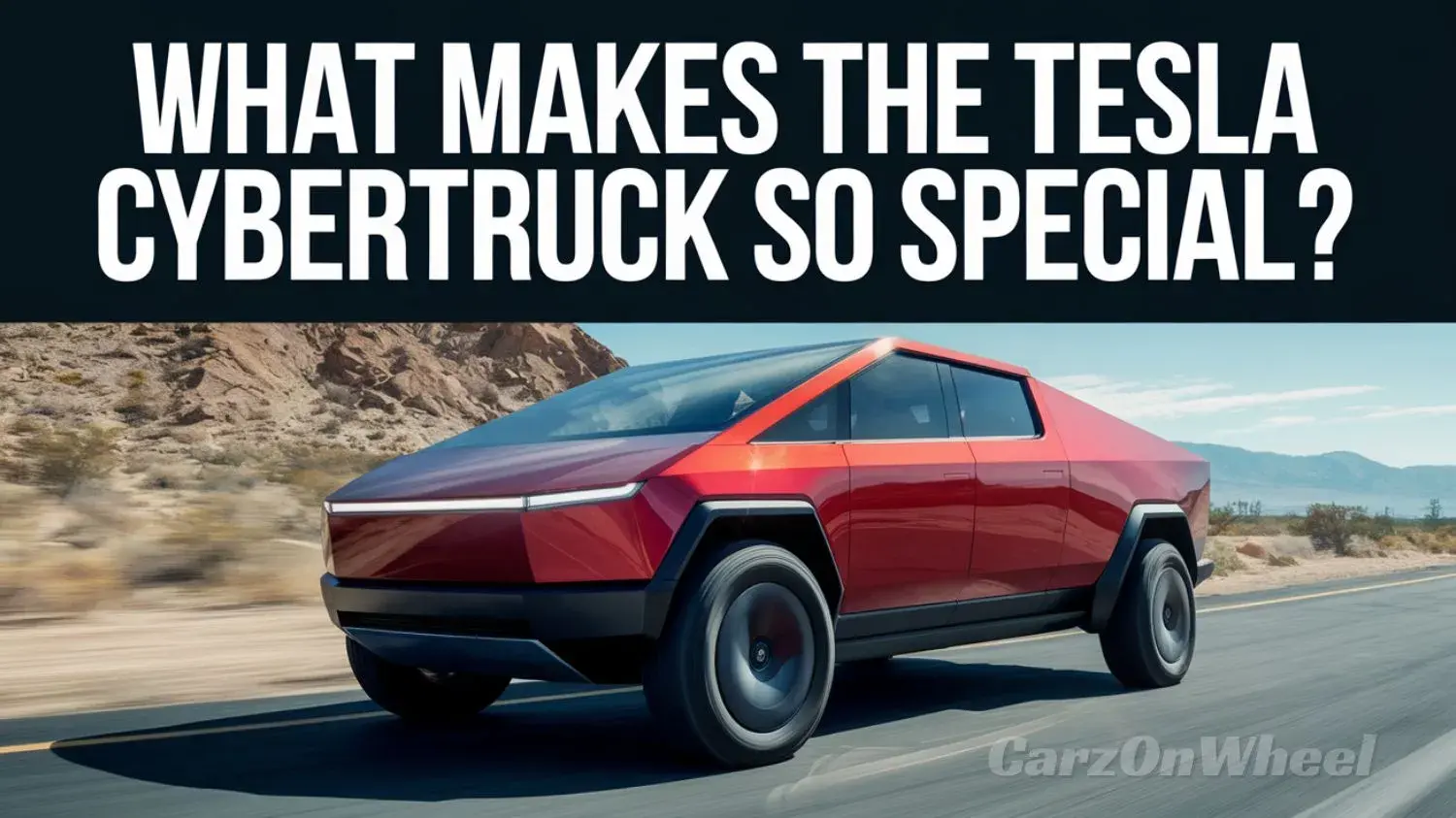 What Makes the Tesla Cybertruck So Special? What Makes the Tesla Cybertruck So Special?
